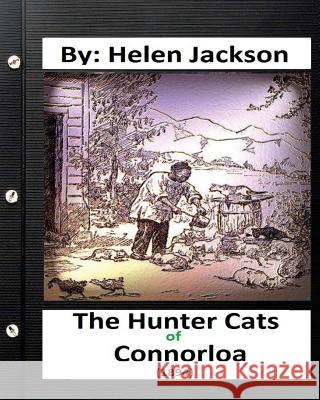 The Hunter Cats of Connorloa (1894) By Helen Jackson Jackson, Helen 9781532957468 Createspace Independent Publishing Platform - książka