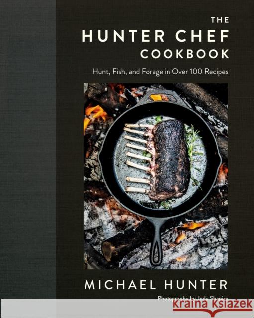 The Hunter Chef Cookbook: Hunt, Fish, and Forage in Over 100 Recipes Hunter, Michael 9780735236943 Prentice Hall Press - książka