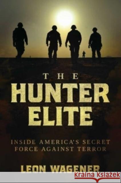 The Hunter Elite: Inside America's Secret Force Against Terror Leon Wagener 9781637588970 Knox Press - książka