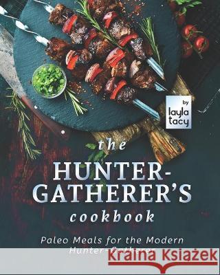 The Hunter-Gatherer's Cookbook Tacy Layla Tacy 9798759496397 Independently published - książka
