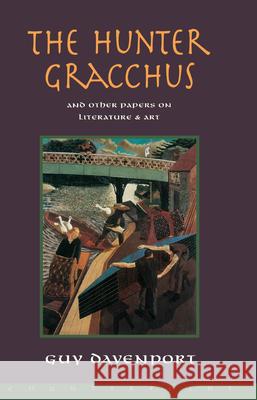 The Hunter Gracchus: And Other Papers on Literature and Art Davenport, Guy 9781887178556 Counterpoint LLC - książka