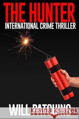 The Hunter: International Crime Thriller Will Patching 9781978226081 Createspace Independent Publishing Platform - książka