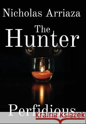 The Hunter: Perfidious Nicholas Arriaza 9780998793351 Rio Dulce Books - książka