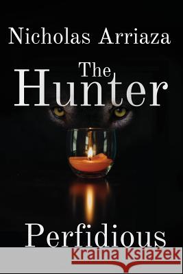 The Hunter: Perfidious Nicholas Arriaza 9780998793368 Rio Dulce Books - książka