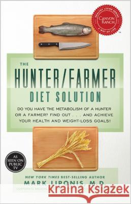 The Hunter/Farmer Diet Solution: Do You Have the Metabolism of a Hunter or a Farmer? Find Out...and Achieve Your Your Health and Weight-Loss Goals Liponis, Mark 9781401935542 Hay House - książka