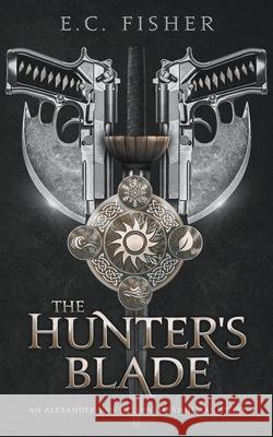 The Hunter's Blade E. C. Fisher 9781393115878 E.C. Fisher - książka