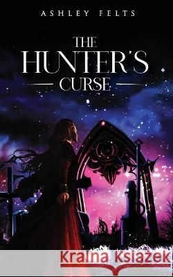 The Hunter's Curse Ashley Felts   9781959670834 Ashley Nicole Felts - książka