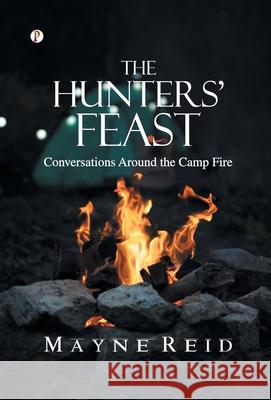 The Hunters' Feast: Conversations Around the Camp Fire Mayne Reid 9789371417358 Pharos Books Private Limited - książka