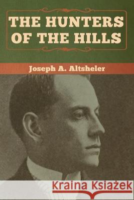 The Hunters of the Hills Joseph a. Altsheler 9781618957719 Bibliotech Press - książka