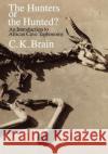 The Hunters or the Hunted?: An Introduction to African Cave Taphonomy Brain, C. K. 9780226070902 University of Chicago Press