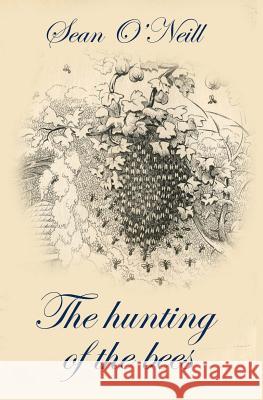 The hunting of the bees O'Neill, Sean 9781500564445 Createspace - książka