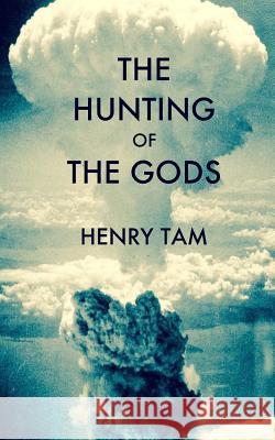 The Hunting of the Gods Henry Tam 9781530834501 Createspace Independent Publishing Platform - książka