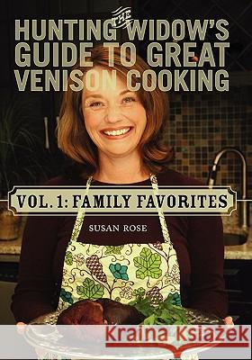 The Hunting Widow's Guide to Great Venison Cooking: Family Favorites Susan Rose Peggy Tyree Susan Rose 9781456300630 Createspace - książka