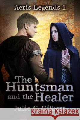 The Huntsman and the Healer Julie C. Gilbert 9781942921264 Aletheia Pyralis Publishers - książka