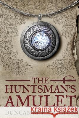 The Huntsman's Amulet Duncan M. Hamilton 9781493559657 Createspace - książka