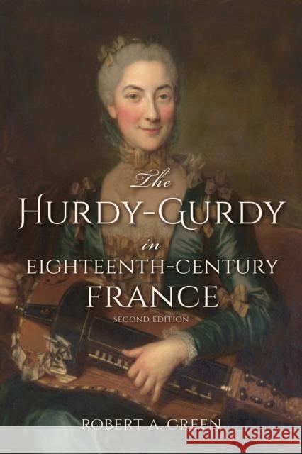 The Hurdy-Gurdy in Eighteenth-Century France, Second Edition Robert A. Green 9780253024954 Indiana University Press - książka