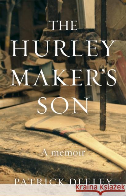 The Hurley Maker's Son Patrick Deeley 9781784161453 Transworld Publishers - książka