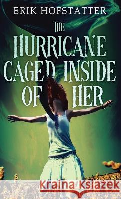 The Hurricane Caged Inside of Her Erik Hofstatter   9784824183309 Next Chapter - książka