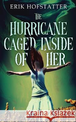 The Hurricane Caged Inside of Her Erik Hofstatter   9784824183323 Next Chapter - książka