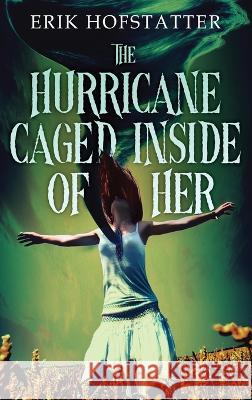 The Hurricane Caged Inside of Her Erik Hofstatter   9784824183330 Next Chapter - książka