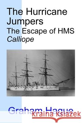 The Hurricane Jumpers: The Escape of HMS Calliope Graham Leslie Hague 9781533146571 Createspace Independent Publishing Platform - książka