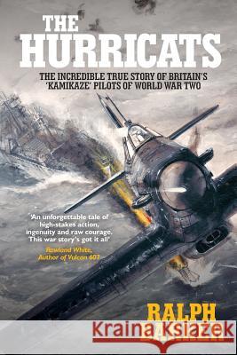 The Hurricats: The Incredible True Story of Britain's 'Kamikaze' Pilots of World War Two Ralph Barker 9781909269866 Silvertail Books - książka