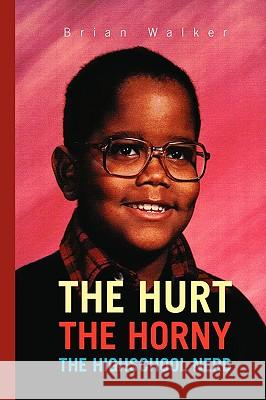 The Hurt the Horny the Highschool Nerd Brian Walker 9781425769321 Xlibris Corporation - książka