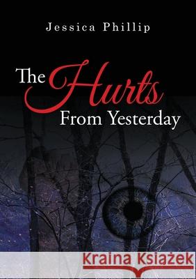 The Hurts From Yesterday Jessica Phillip 9781483457895 Lulu Publishing Services - książka