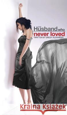 The Husband who never loved Alexander, Gregy 9780991629916 Brian First Publishing - książka