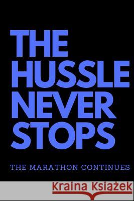 The Hussle Never Stops the Marathon Continues: Blue Notey Journals 9781093789935 Independently Published - książka