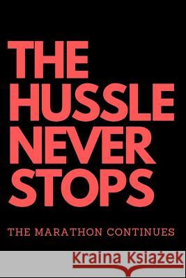 THE HUSSLE NEVER STOPS The Marathon Continues: Red Enough, Iam 9781093788259 Independently Published - książka