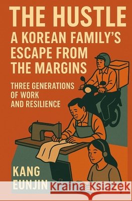 The Hustle: A Korean Family's Escape from the Margins Kang, Eunjin 9791197868719 Fly the Nest Books - książka