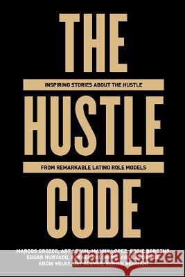 The Hustle Code: Inspiring Stories About The Hustle From Awesome Latino Role Models Lewin, Art 9781976337130 Createspace Independent Publishing Platform - książka