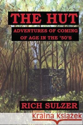 The Hut: Adventures of Coming of Age in the '50's Rich Sulzer 9781519176356 Createspace Independent Publishing Platform - książka