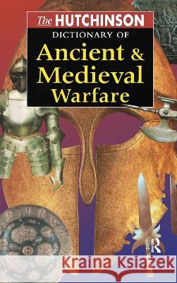 The Hutchinson Dictionary of Ancient and Medieval Warfare Peter Connolly John Gillingham John Lazenby 9781579581169 Fitzroy Dearborn Publishers - książka