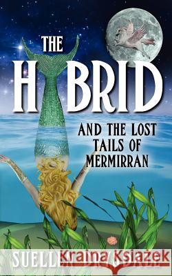 The Hybrid: And the Lost Tails of Mermirran Suellen Drysdale 9781478359708 Createspace - książka