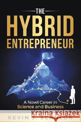 The Hybrid Entrepreneur: A Novel Career in Science and Business Kevin Scanlon 9781637424445 Business Expert Press - książka