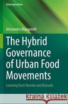 The Hybrid Governance of Urban Food Movements Alessandra Manganelli 9783031058301 Springer International Publishing - książka