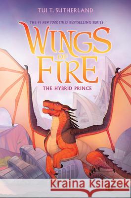 The Hybrid Prince (Wings of Fire, Book 16) Tui T. Sutherland 9781546129547 Scholastic Press - książka