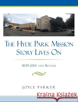 The Hyde Park Mission Story Lives on: 1839-2014 and Beyond Joyce Parker 9781496912459 Authorhouse - książka