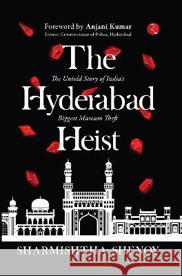 THE HYDERABAD HEIST: The Untold Story of India's Biggest Museum Theft Sharmishtha Shenoy   9789355209849 Rupa Publications India Pvt Ltd. - książka