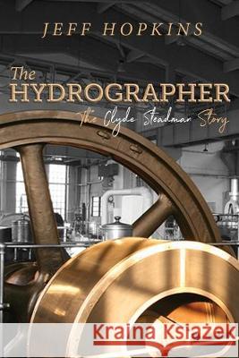The Hydrographer: The Clyde Steadman Story Jeff Hopkins 9781925666380 Moshpit Publishing - książka