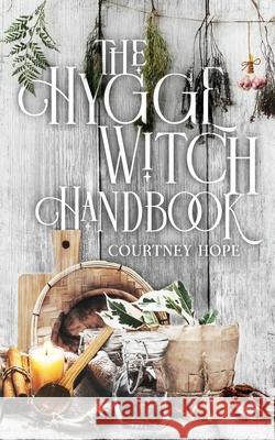 The Hygge Witch Handbook Courtney Hope 9781088186664 Witch Way Publishing - książka