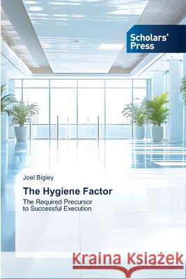 The Hygiene Factor Joel Bigley 9786206773801 Scholars' Press - książka