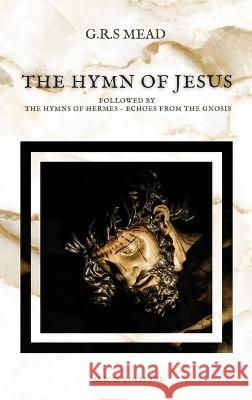 The Hymn of Jesus: Followed by The Hymns of Hermes - Echoes From The Gnosis G R S Mead   9782384551415 Alicia Editions - książka