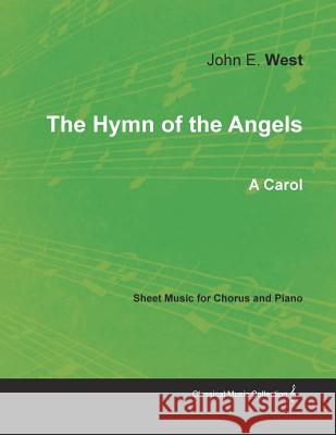 The Hymn of the Angels - A Carol - Sheet Music for Chorus and Piano John E West 9781528701044 Read Books - książka