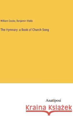 The Hymnary: a Book of Church Song William Cooke Benjamin Webb  9783382132033 Anatiposi Verlag - książka