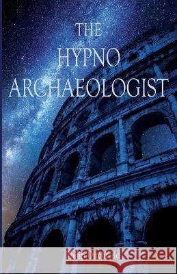 The Hypno-Archaeologist Philip Ditchfield   9781838201319 Wet Dog Productions - książka