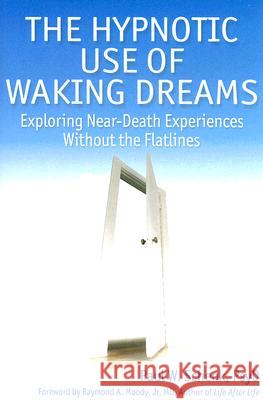 The Hypnotic Use of Waking Dreams: Exploring Near-Death Experiences Without the Flatlines Paul W. Schenk 9781845900304 Crown House Publishing - książka