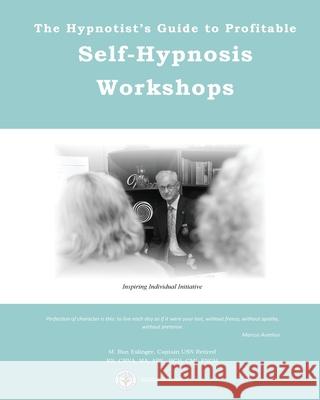 The Hypnotist's Guide to Profitable Self-Hypnosis Workshops: Inspiring Individual Initiative Michael R. Eslinger 9781533146083 Createspace Independent Publishing Platform - książka